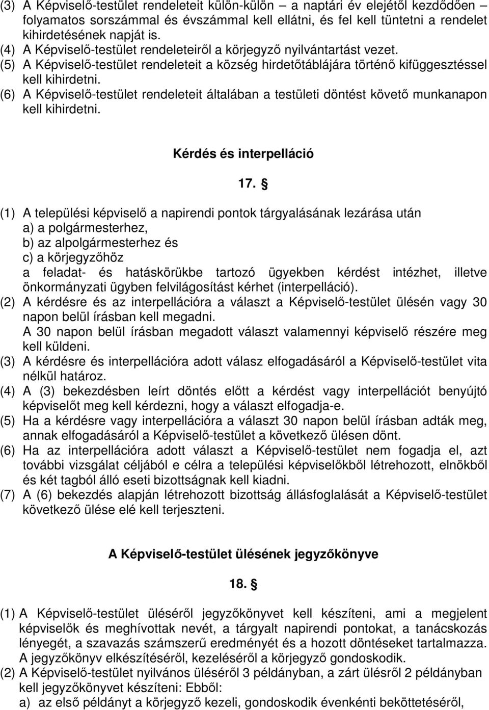 (6) A Képviselı-testület rendeleteit általában a testületi döntést követı munkanapon kell kihirdetni. Kérdés és interpelláció 17.