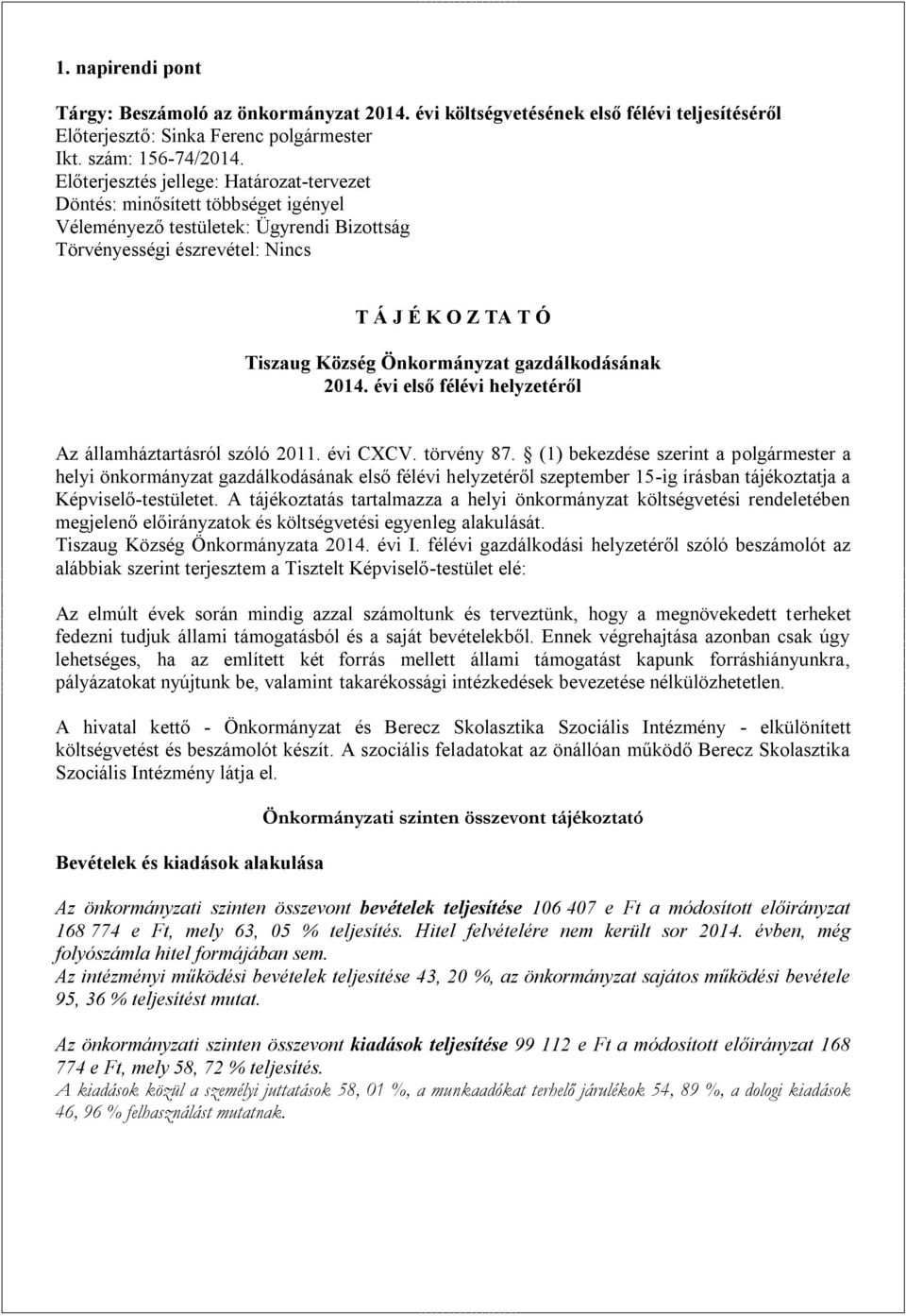 Önkormányzat gazdálkodásának 2014. évi első félévi helyzetéről Az államháztartásról szóló 2011. évi CXCV. törvény 87.