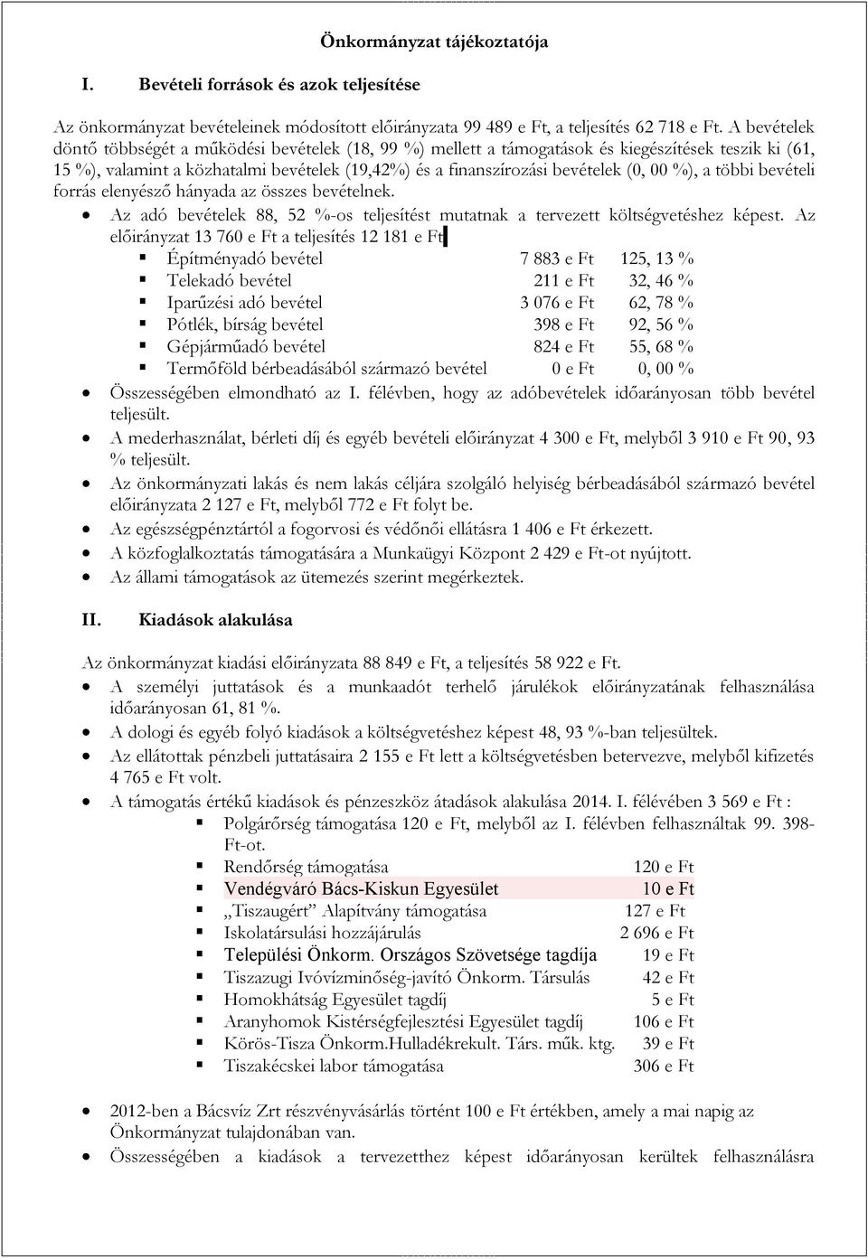 %), a többi bevételi forrás elenyésző hányada az összes bevételnek. Az adó bevételek 88, 52 %-os teljesítést mutatnak a tervezett költségvetéshez képest.