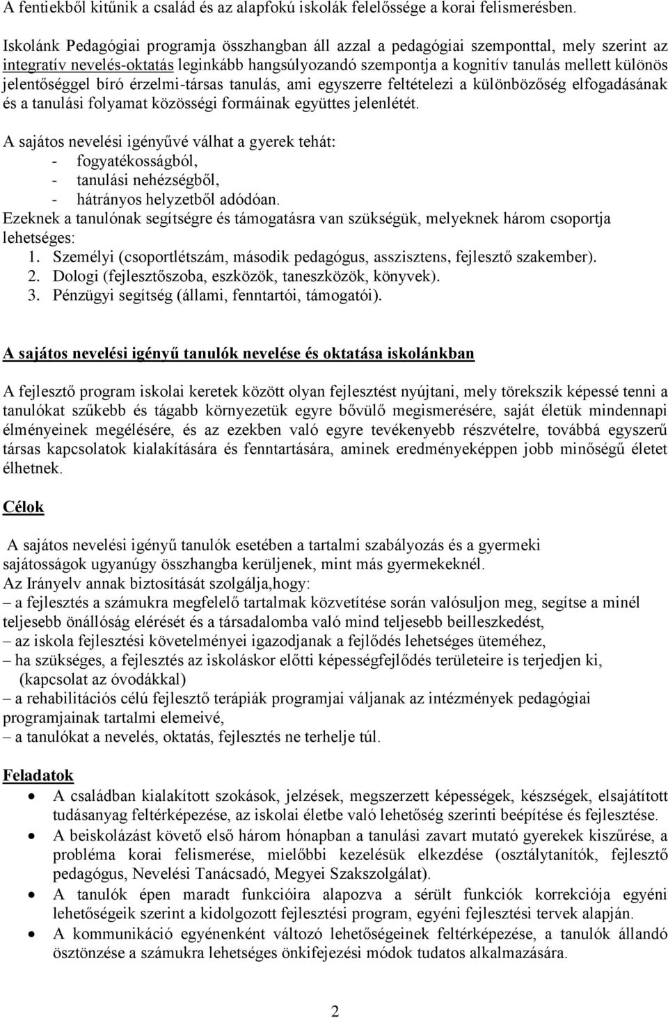 jelentőséggel bíró érzelmi-társas tanulás, ami egyszerre feltételezi a különbözőség elfogadásának és a tanulási folyamat közösségi formáinak együttes jelenlétét.