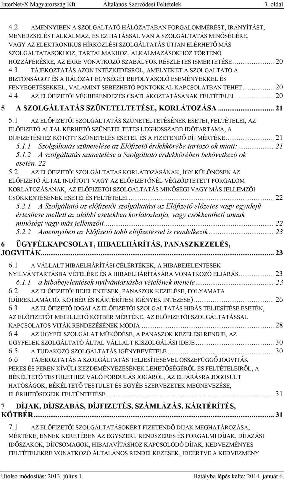 SZOLGÁLTATÁSOKHOZ, TARTALMAKHOZ, ALKALMAZÁSOKHOZ TÖRTÉNŐ HOZZÁFÉRÉSRE, AZ ERRE VONATKOZÓ SZABÁLYOK RÉSZLETES ISMERTETÉSE... 20 4.