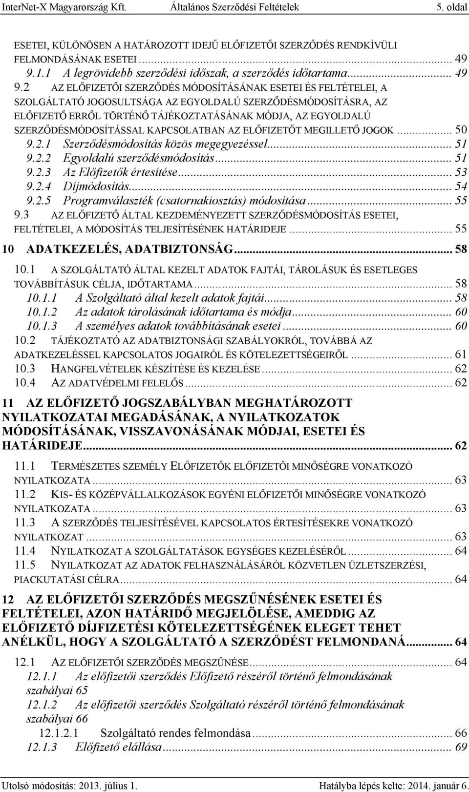 2 AZ ELŐFIZETŐI SZERZŐDÉS MÓDOSÍTÁSÁNAK ESETEI ÉS FELTÉTELEI, A SZOLGÁLTATÓ JOGOSULTSÁGA AZ EGYOLDALÚ SZERZŐDÉSMÓDOSÍTÁSRA, AZ ELŐFIZETŐ ERRŐL TÖRTÉNŐ TÁJÉKOZTATÁSÁNAK MÓDJA, AZ EGYOLDALÚ