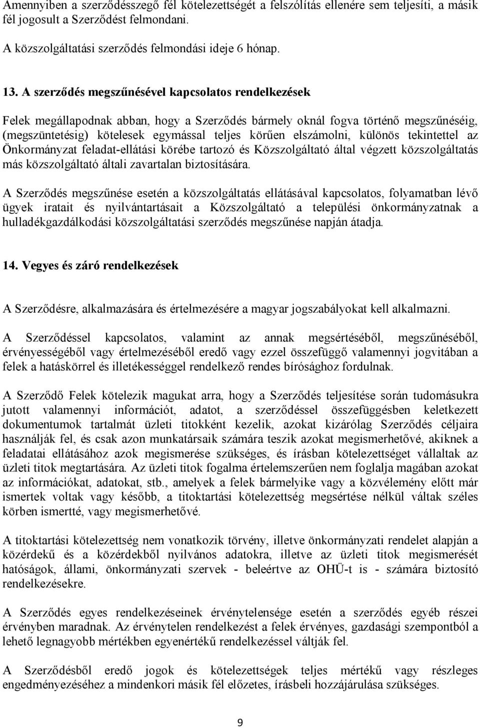 elszámolni, különös tekintettel az Önkormányzat feladat-ellátási körébe tartozó és Közszolgáltató által végzett közszolgáltatás más közszolgáltató általi zavartalan biztosítására.