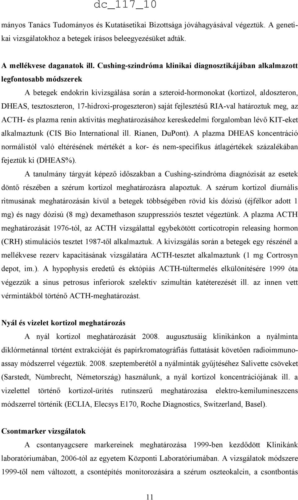 17-hidroxi-progeszteron) saját fejlesztésű RIA-val határoztuk meg, az ACTH- és plazma renin aktivitás meghatározásához kereskedelmi forgalomban lévő KIT-eket alkalmaztunk (CIS Bio International ill.