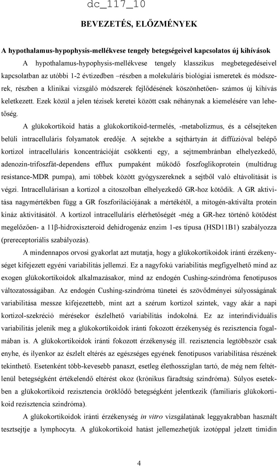 Ezek közül a jelen tézisek keretei között csak néhánynak a kiemelésére van lehetőség.