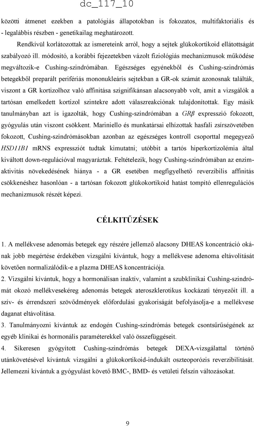 módosító, a korábbi fejezetekben vázolt fiziológiás mechanizmusok működése megváltozik-e Cushing-szindrómában.