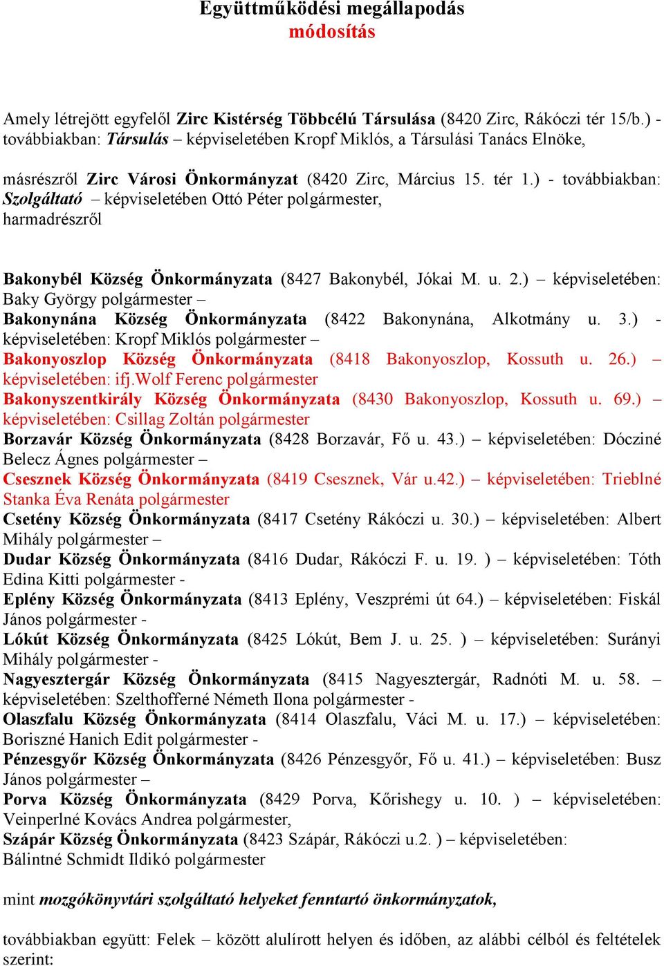 ) - továbbiakban: Szolgáltató képviseletében Ottó Péter polgármester, harmadrészről Bakonybél Község Önkormányzata (8427 Bakonybél, Jókai M. u. 2.