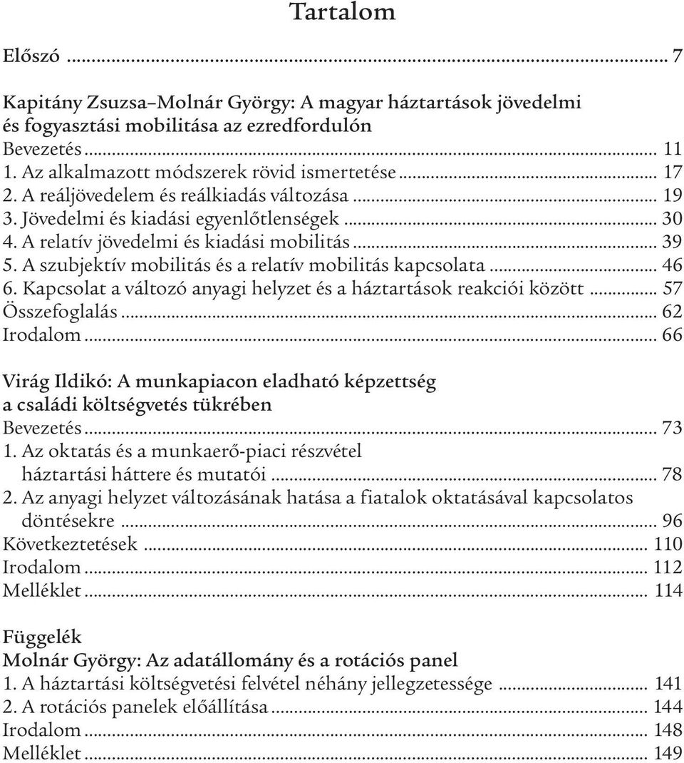 A szubjektív mobilitás és a relatív mobilitás kapcsolata... 46 6. Kapcsolat a változó anyagi helyzet és a háztartások reakciói között... 57 Összefoglalás... 62 Irodalom.