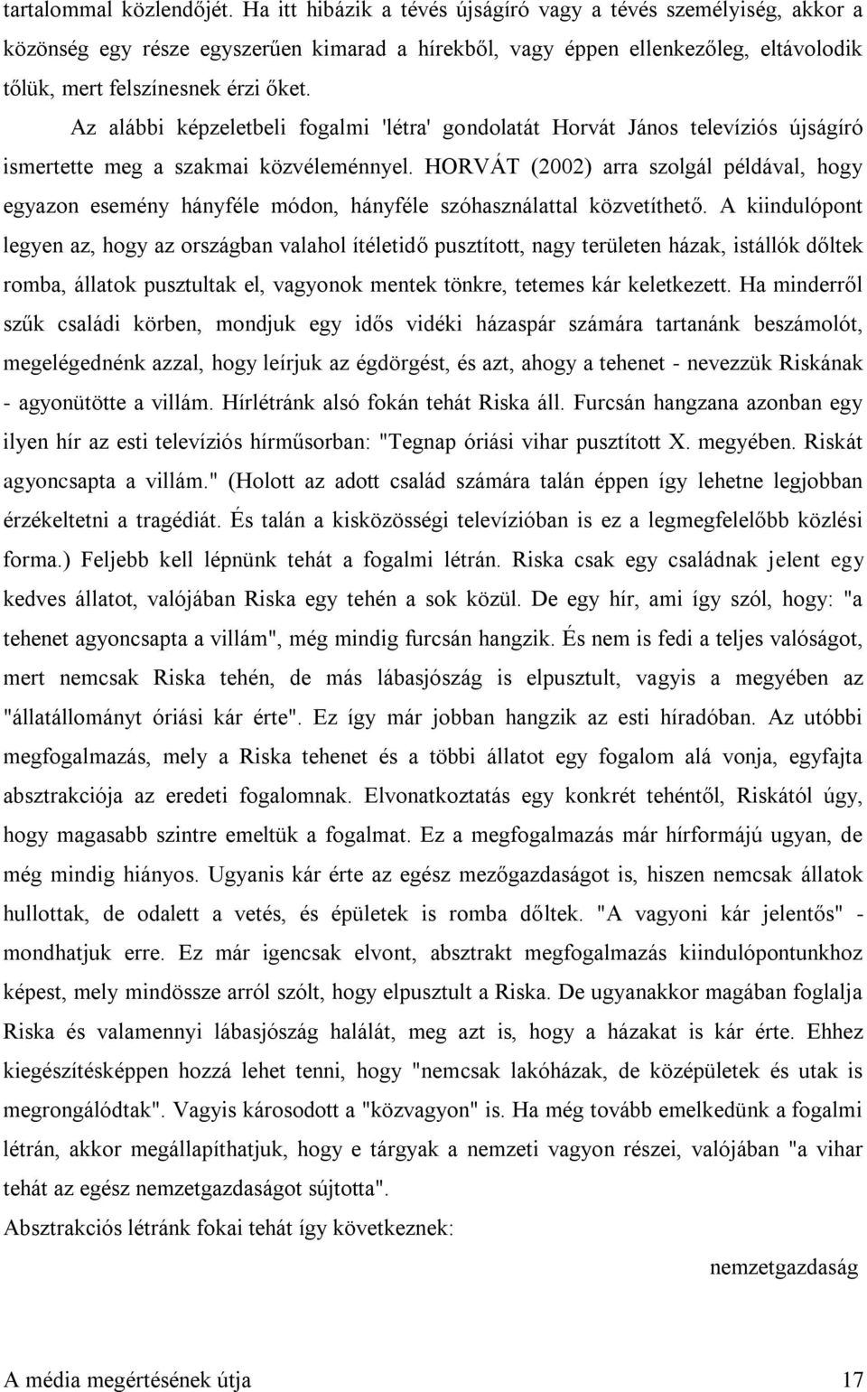 Az alábbi képzeletbeli fogalmi 'létra' gondolatát Horvát János televíziós újságíró ismertette meg a szakmai közvéleménnyel.