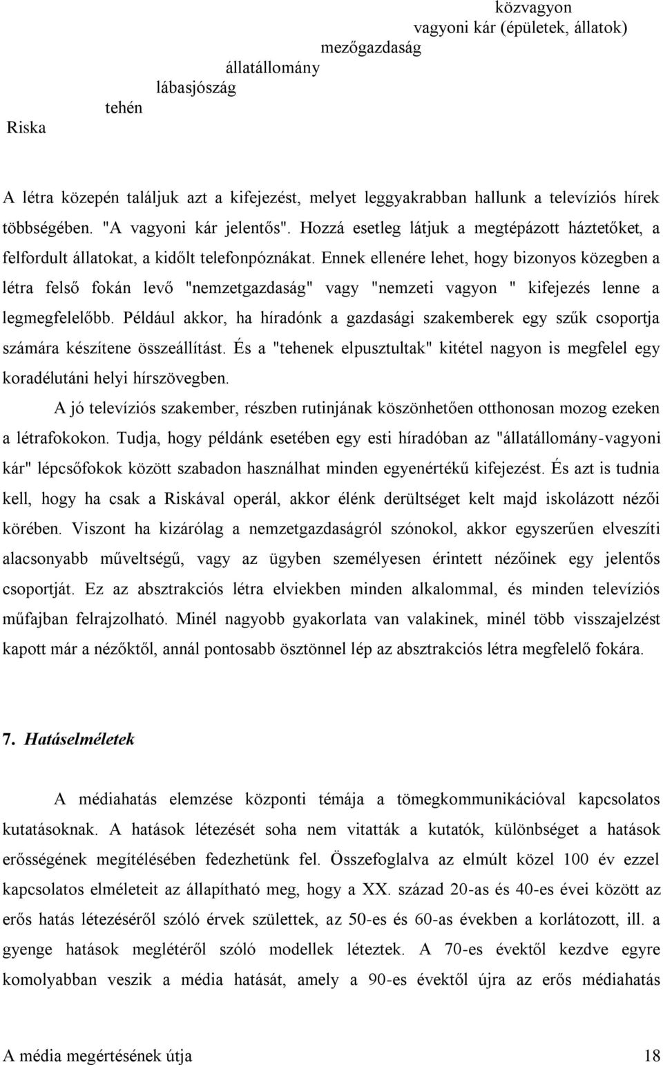 Ennek ellenére lehet, hogy bizonyos közegben a létra felső fokán levő "nemzetgazdaság" vagy "nemzeti vagyon " kifejezés lenne a legmegfelelőbb.