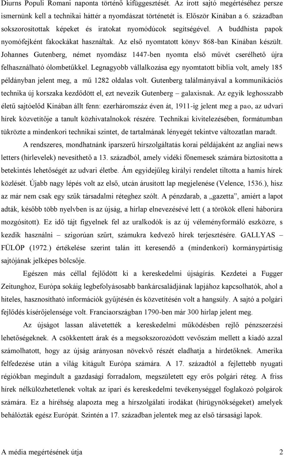 Johannes Gutenberg, német nyomdász 1447-ben nyomta első művét cserélhető újra felhasználható ólombetűkkel.