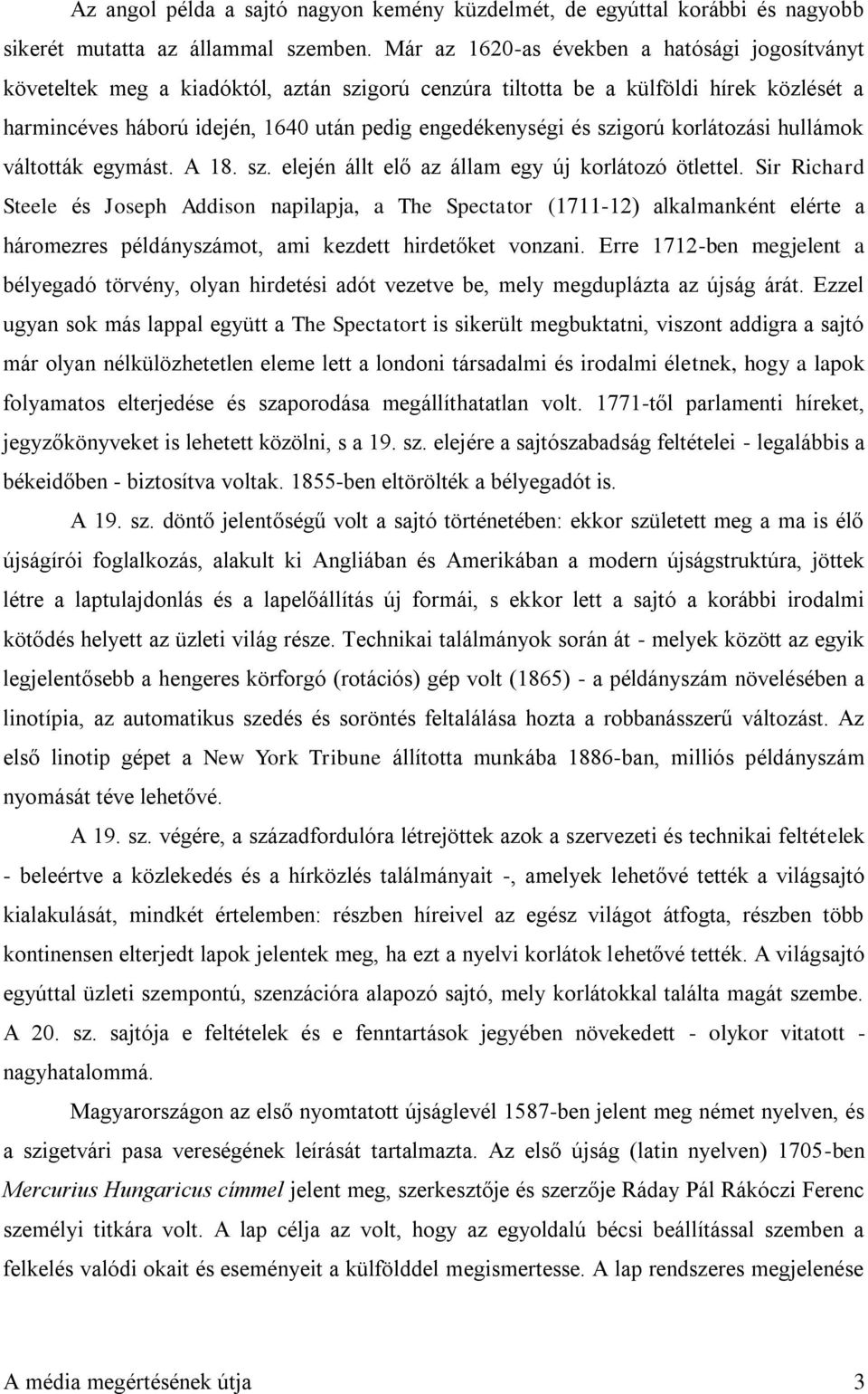 szigorú korlátozási hullámok váltották egymást. A 18. sz. elején állt elő az állam egy új korlátozó ötlettel.