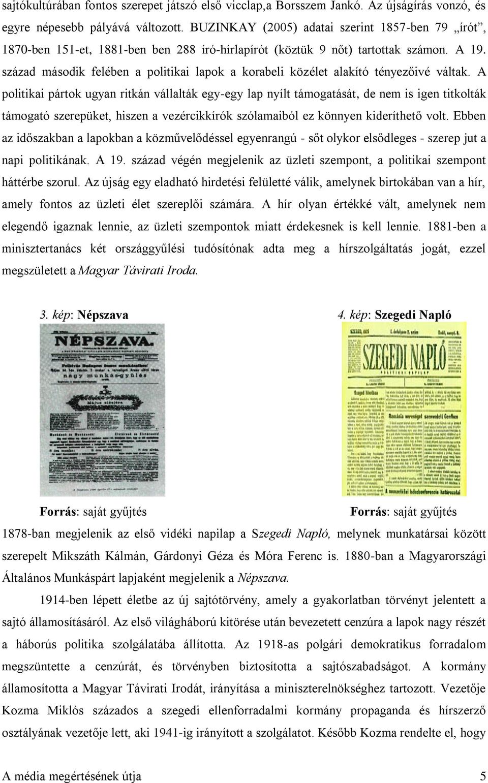 század második felében a politikai lapok a korabeli közélet alakító tényezőivé váltak.