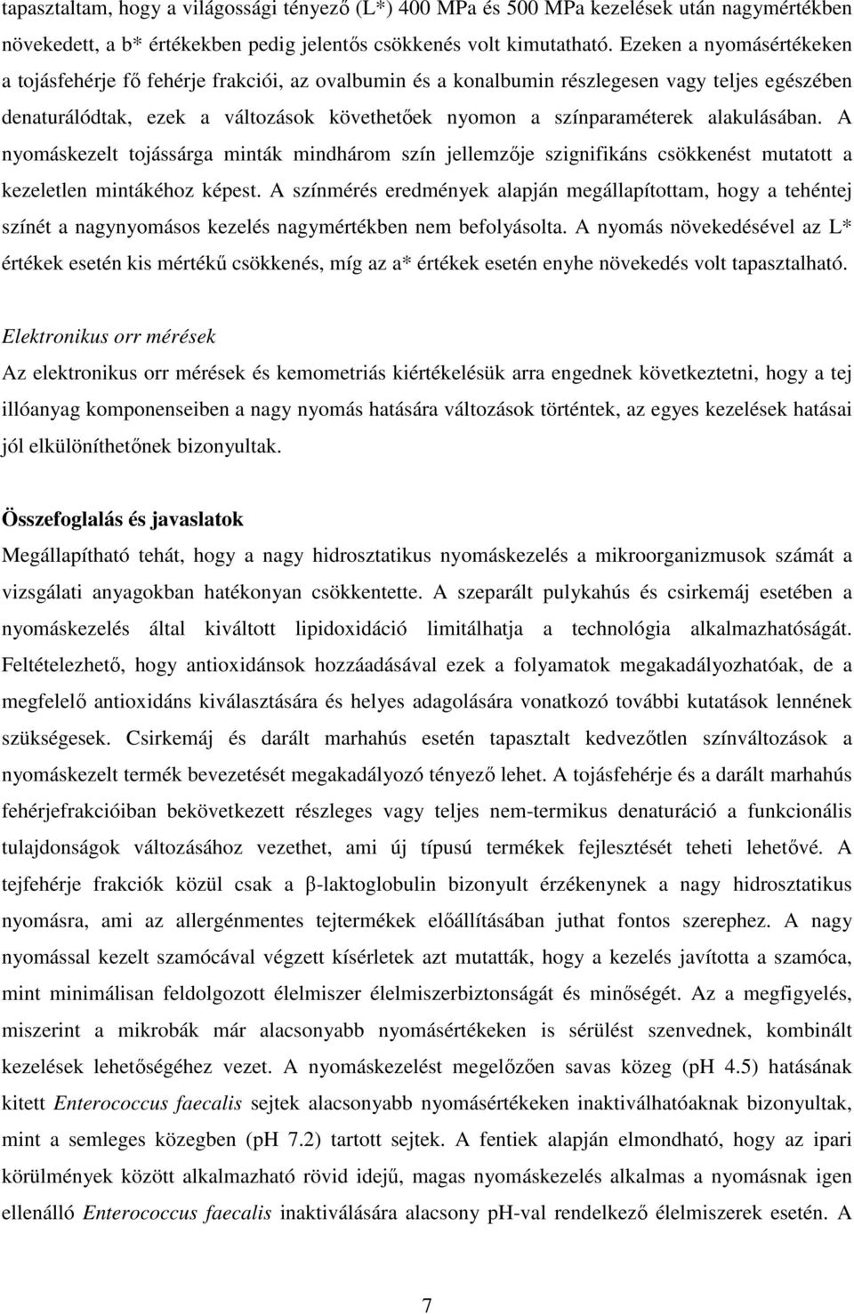 alakulásában. A nyomáskezelt tojássárga minták mindhárom szín jellemzıje szignifikáns csökkenést mutatott a kezeletlen mintákéhoz képest.