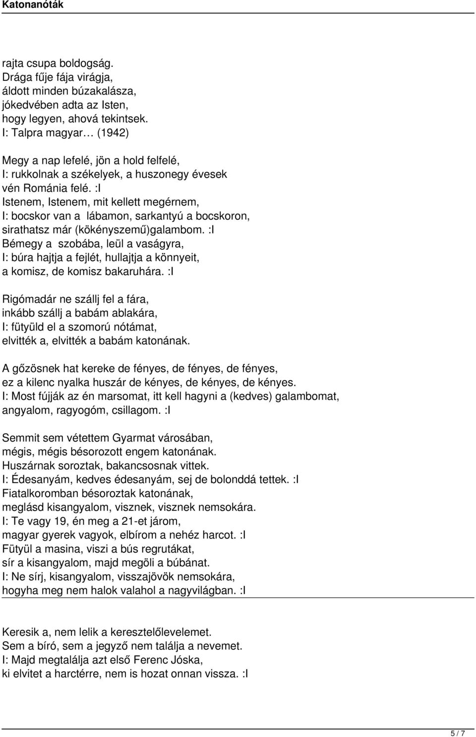 :I Istenem, Istenem, mit kellett megérnem, I: bocskor van a lábamon, sarkantyú a bocskoron, sirathatsz már (kökényszemű)galambom.