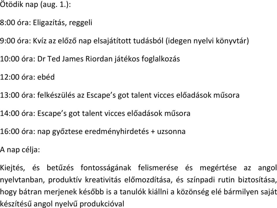 óra: ebéd 13:00 óra: felkészülés az Escape s got talent vicces előadások műsora 14:00 óra: Escape s got talent vicces előadások műsora