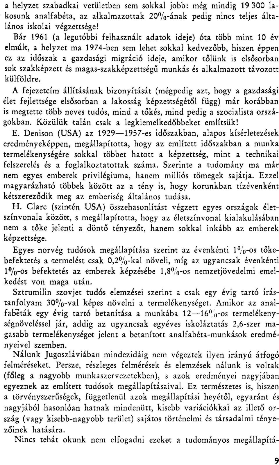 elsősorban sok szakképzett és magas-szakképzettségű munkás és alkalmazott távozott külföldre.