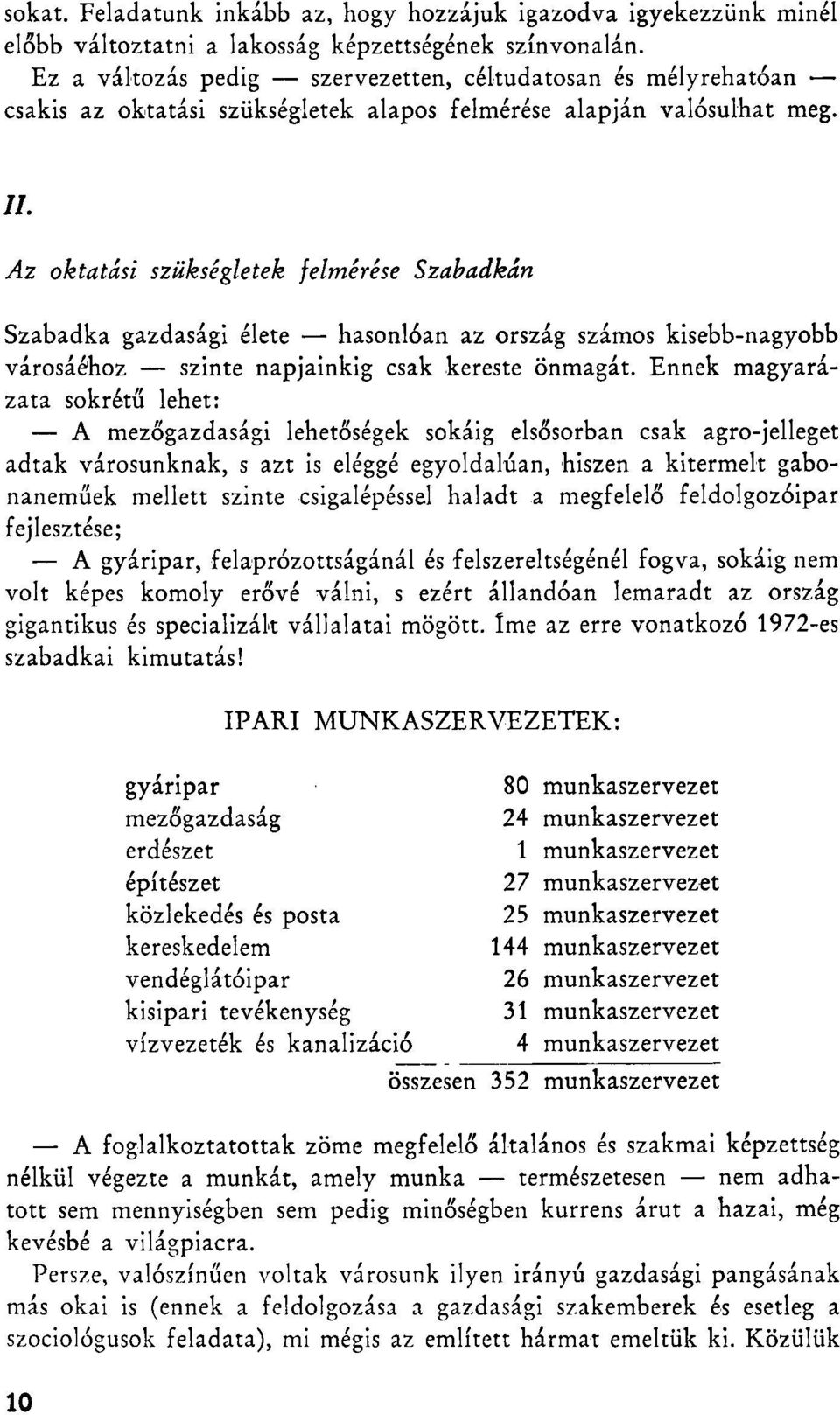 Az oktatási szükségletek felmérése Szabadkán Szabadka gazdasági élete hasonlóan az ország számos kisebb-nagyobb városáéhoz szinte napjainkig csak kereste önmagát.