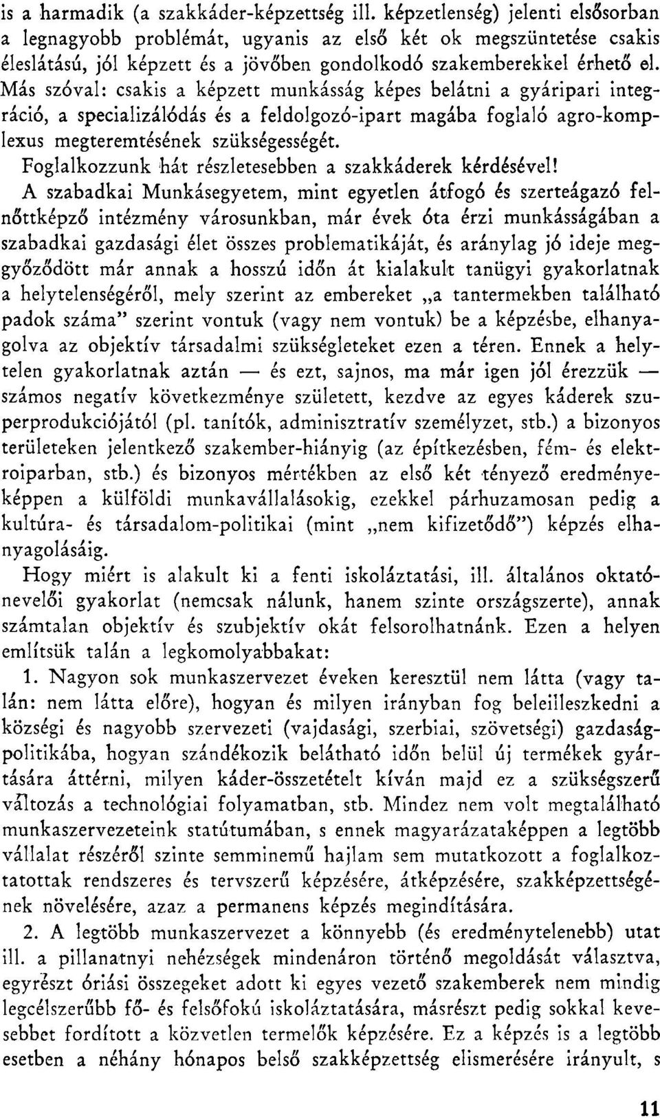 Más szóval: csakis a képzett munkásság képes belátni a gyáripari integráció, a specializálódás és a feldolgozó-ipart magába foglaló agro-komplexus megteremtésének szükségességét.