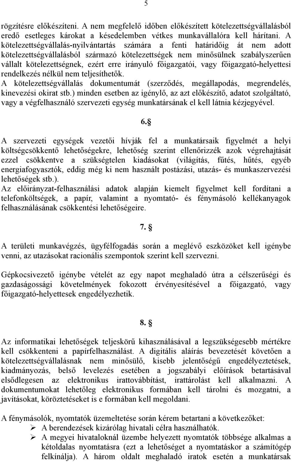 irányuló főigazgatói, vagy főigazgató-helyettesi rendelkezés nélkül nem teljesíthetők. A kötelezettségvállalás dokumentumát (szerződés, megállapodás, megrendelés, kinevezési okirat stb.