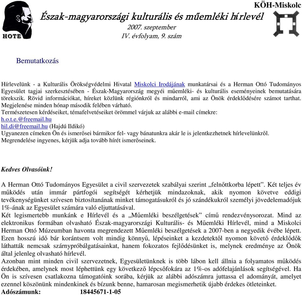 megyéi mőemléki- és kulturális eseményeinek bemutatására törekszik. Rövid információkat, híreket közlünk régiónkról és mindarról, ami az Önök érdeklıdésére számot tarthat.