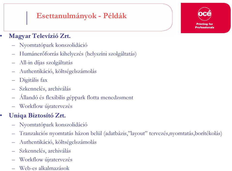 költségelszámolás Digitális fax Szkennelés, archiválás Állandó és flexibilis géppark flotta menedzsment Workflow újratervezés Uniqa