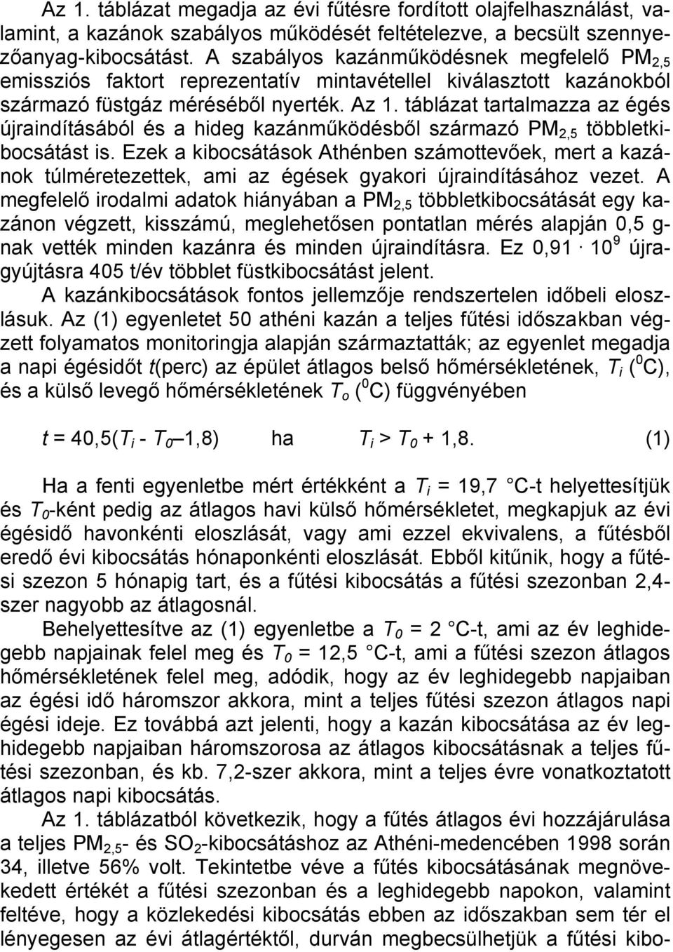 táblázat tartalmazza az égés újraindításából és a hideg kazánműködésből származó PM 2,5 többletkibocsátást is.