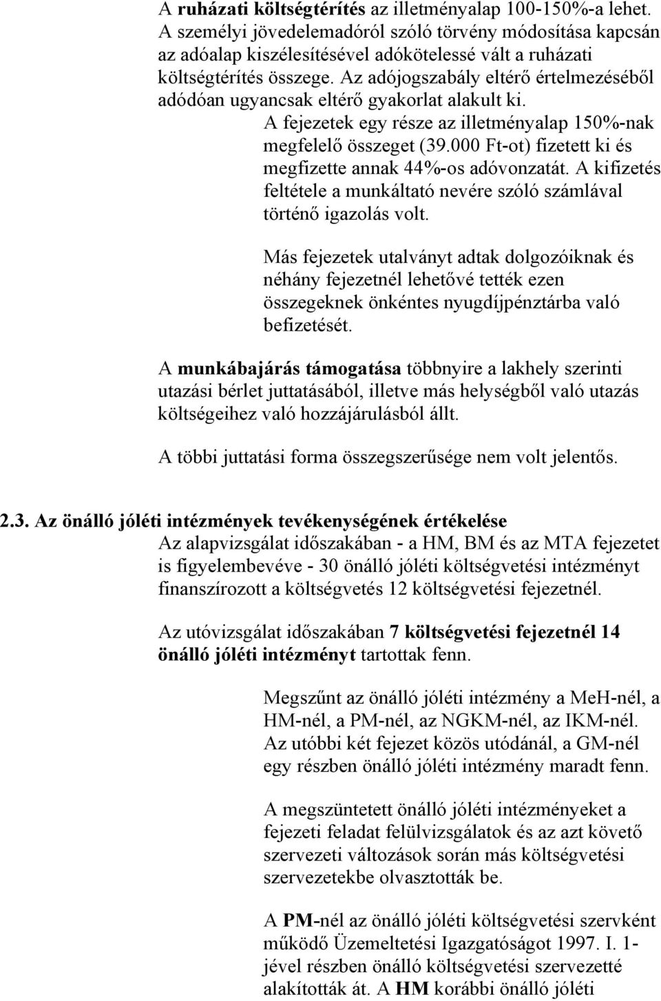 Az adójogszabály eltérő értelmezéséből adódóan ugyancsak eltérő gyakorlat alakult ki. A fejezetek egy része az illetményalap 150%-nak megfelelő összeget (39.