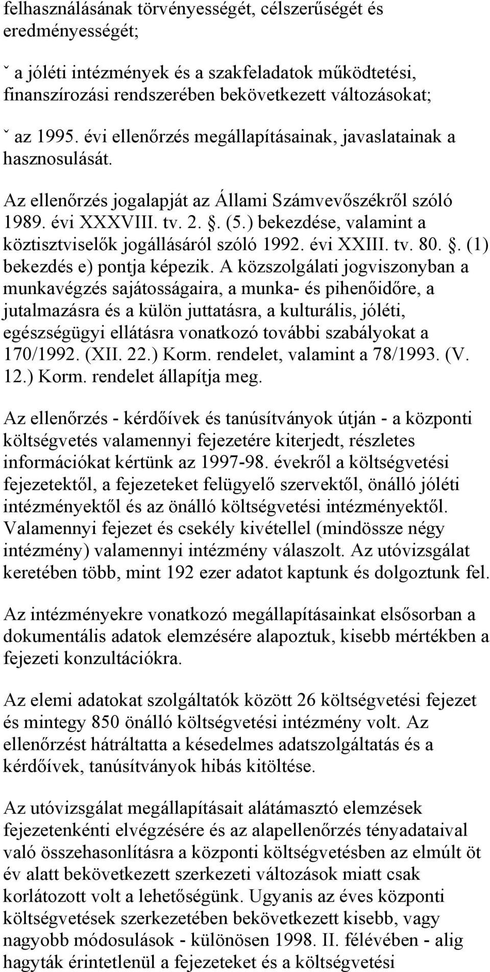 ) bekezdése, valamint a köztisztviselők jogállásáról szóló 1992. évi XXIII. tv. 80.. (1) bekezdés e) pontja képezik.