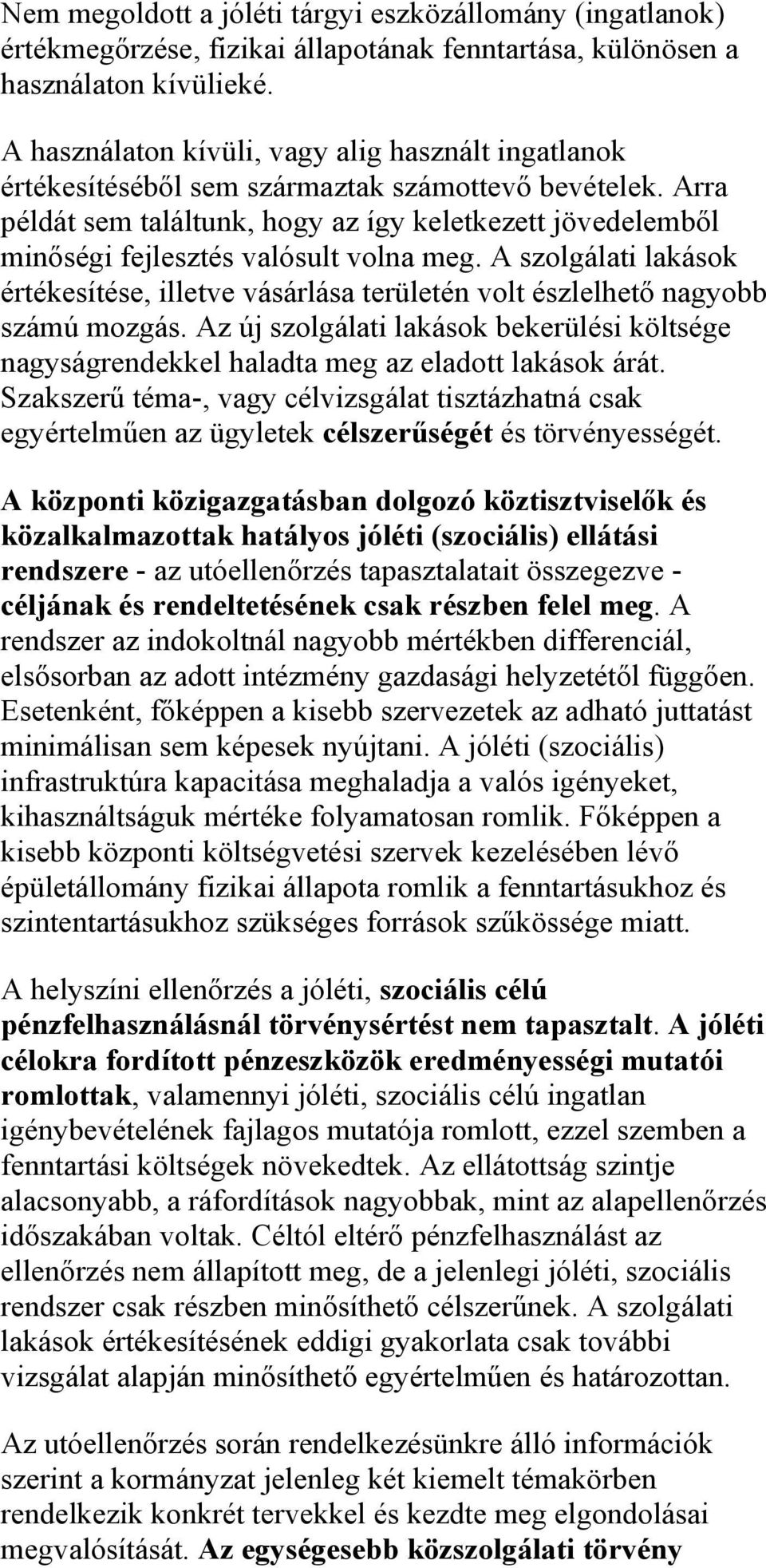 Arra példát sem találtunk, hogy az így keletkezett jövedelemből minőségi fejlesztés valósult volna meg.