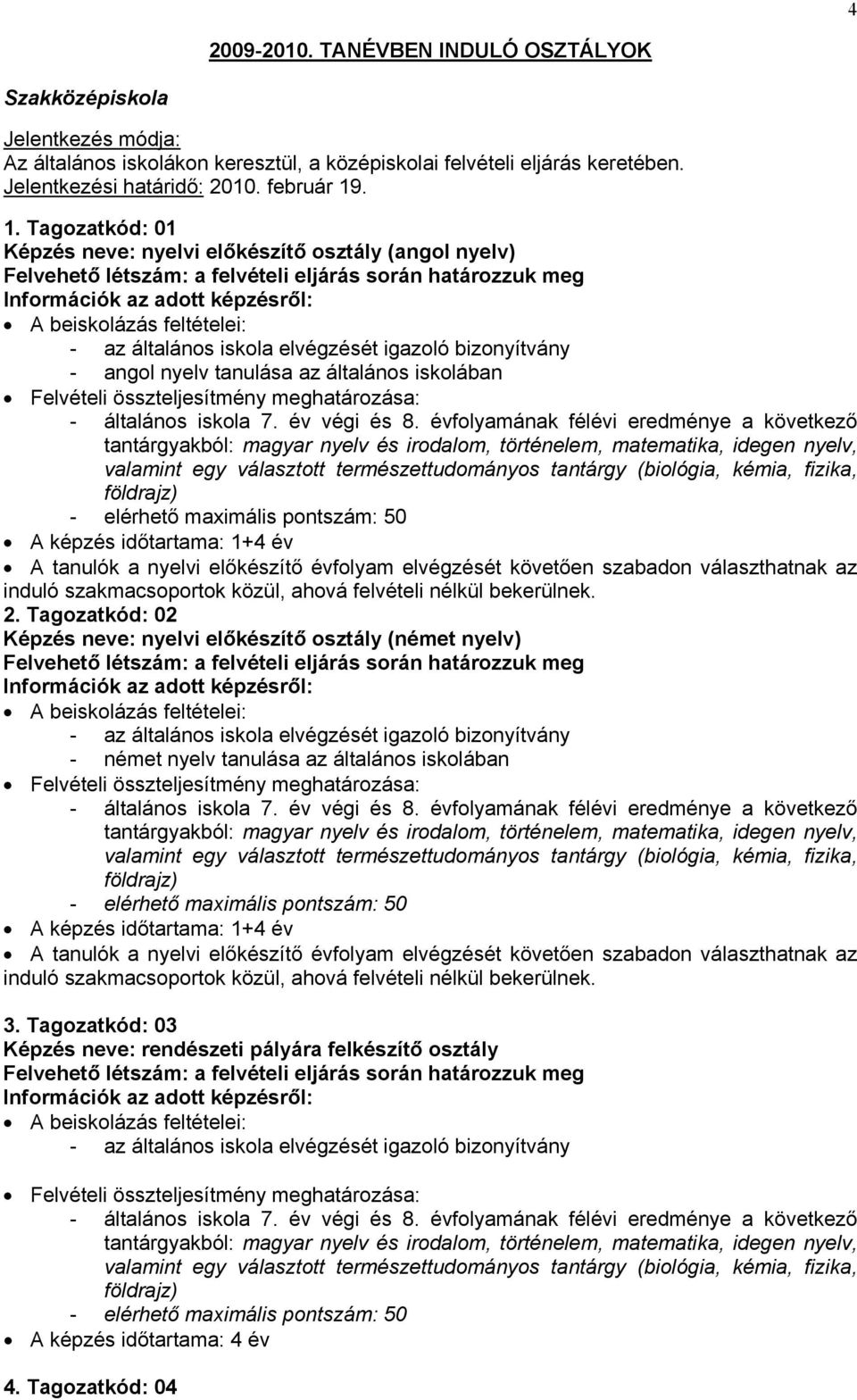 bizonyítvány - angol nyelv tanulása az általános iskolában Felvételi összteljesítmény meghatározása: - általános iskola 7. év végi és 8.