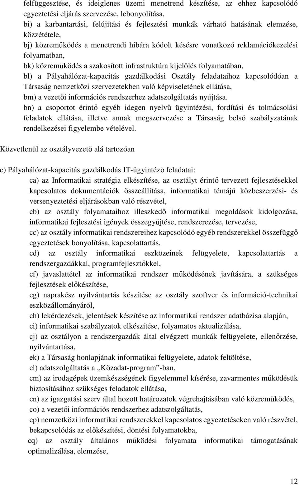 Pályahálózat-kapacitás gazdálkodási Osztály feladataihoz kapcsolódóan a Társaság nemzetközi szervezetekben való képviseletének ellátása, bm) a vezetői információs rendszerhez adatszolgáltatás