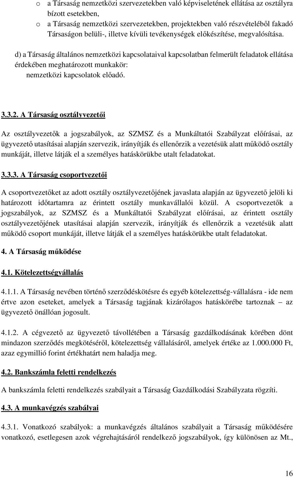 d) a Társaság általános nemzetközi kapcsolataival kapcsolatban felmerült feladatok ellátása érdekében meghatározott munkakör: nemzetközi kapcsolatok előadó. 3.3.2.