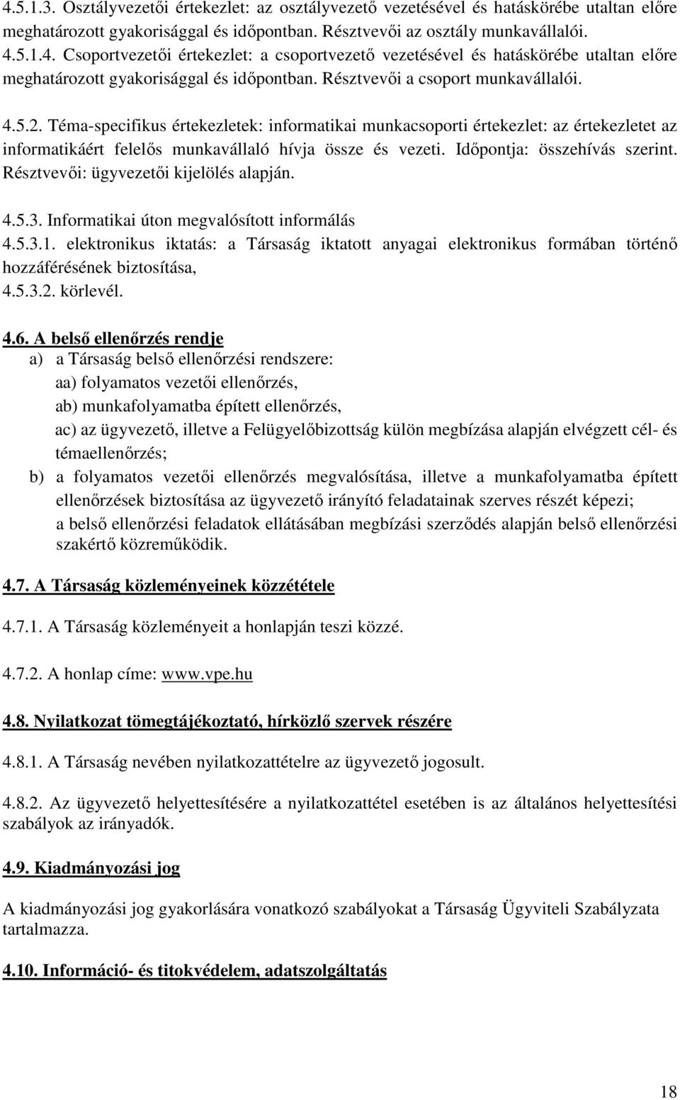 Időpontja: összehívás szerint. Résztvevői: ügyvezetői kijelölés alapján. 4.5.3. Informatikai úton megvalósított informálás 4.5.3.1.