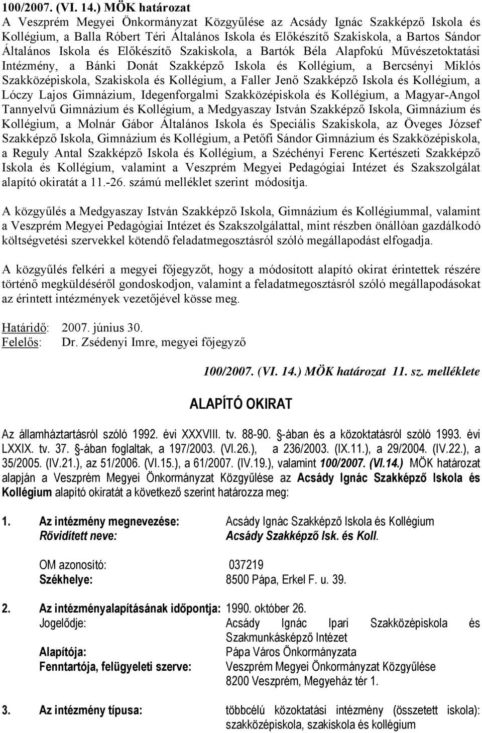 Iskola és Előkészítő Szakiskola, a Bartók Béla Alapfokú Művészetoktatási Intézmény, a Bánki Donát Szakképző Iskola és Kollégium, a Bercsényi Miklós Szakközépiskola, Szakiskola és Kollégium, a Faller