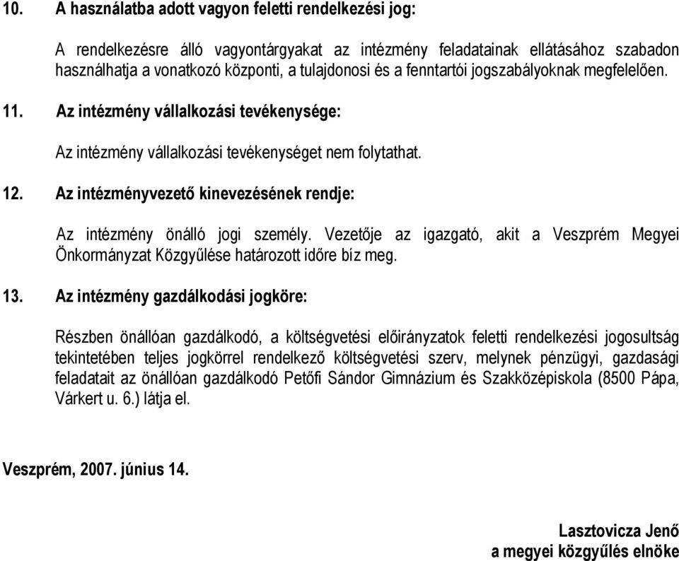 Az intézményvezető kinevezésének rendje: Az intézmény önálló jogi személy. Vezetője az igazgató, akit a Veszprém Megyei Önkormányzat Közgyűlése határozott időre bíz meg. 13.