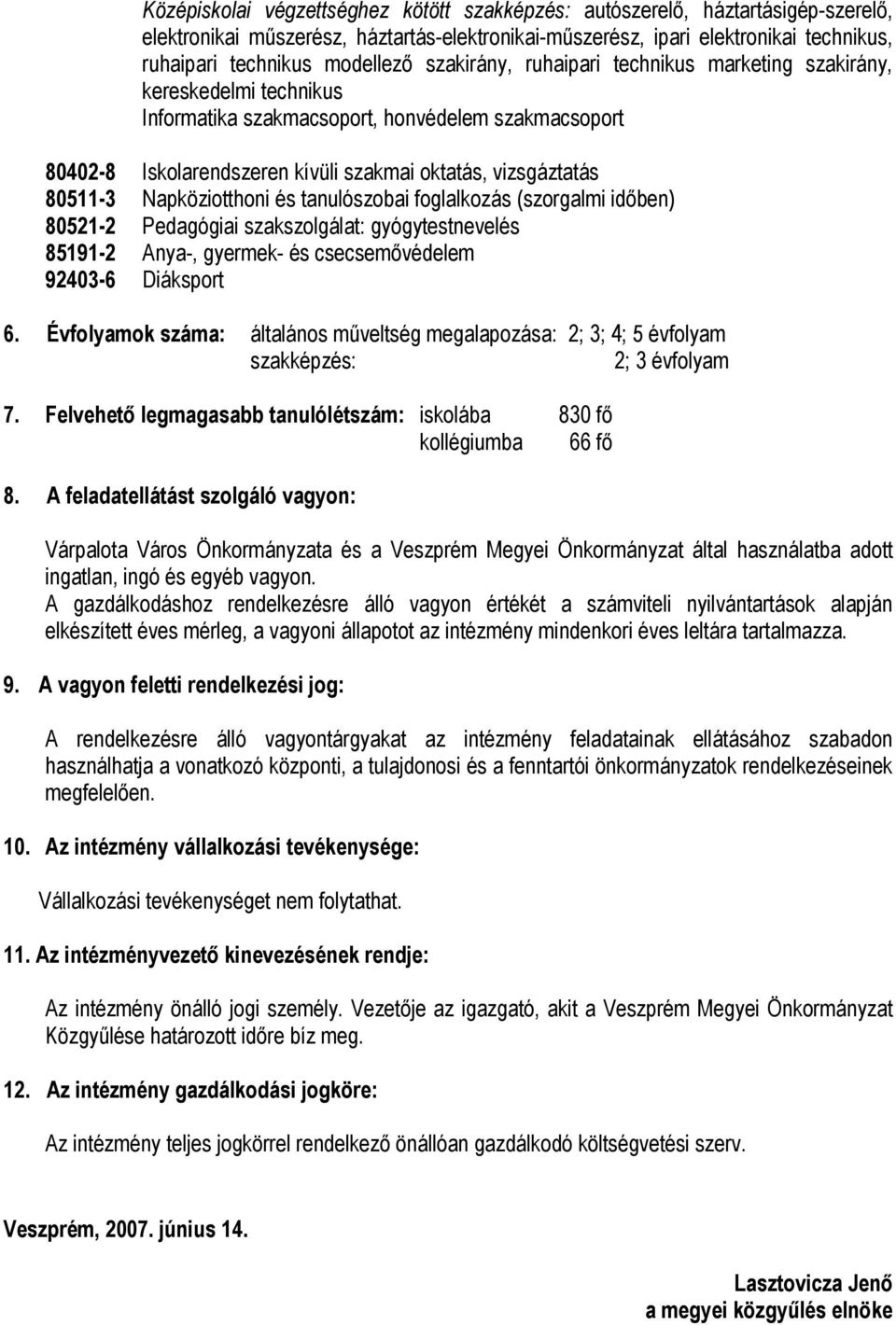 Napköziotthoni és tanulószobai foglalkozás (szorgalmi időben) 80521-2 Pedagógiai szakszolgálat: gyógytestnevelés 85191-2 Anya-, gyermek- és csecsemővédelem 92403-6 Diáksport 6.