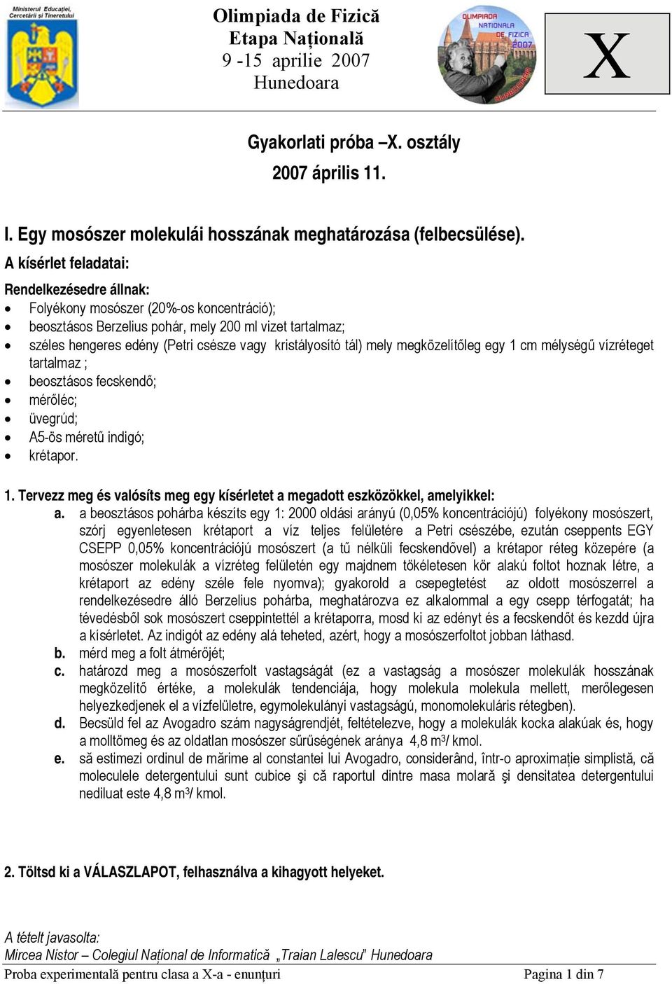 tál) mely megközelítőleg egy 1 cm mélységű vízréteget tartalmaz ; beosztásos fecskendő; mérőléc; üvegrúd; A5-ös méretű indigó; krétapor. 1. Tervezz meg és valósíts meg egy kísérletet a megadott eszközökkel, amelyikkel: a.