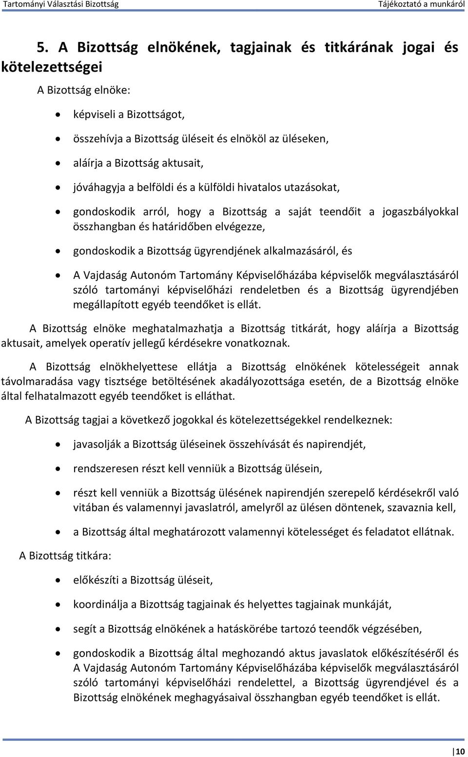 Bizottság ügyrendjének alkalmazásáról, és A Vajdaság Autonóm Tartomány Képviselőházába képviselők megválasztásáról szóló tartományi képviselőházi rendeletben és a Bizottság ügyrendjében megállapított