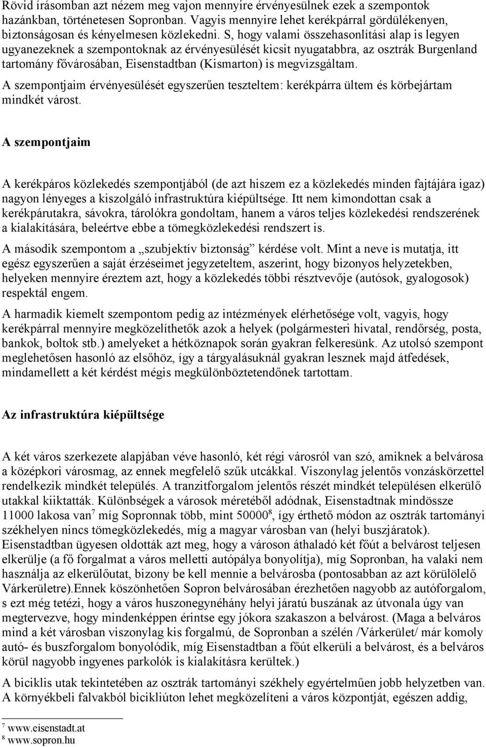 S, hogy valami összehasonlítási alap is legyen ugyanezeknek a szempontoknak az érvényesülését kicsit nyugatabbra, az osztrák Burgenland tartomány fővárosában, Eisenstadtban (Kismarton) is