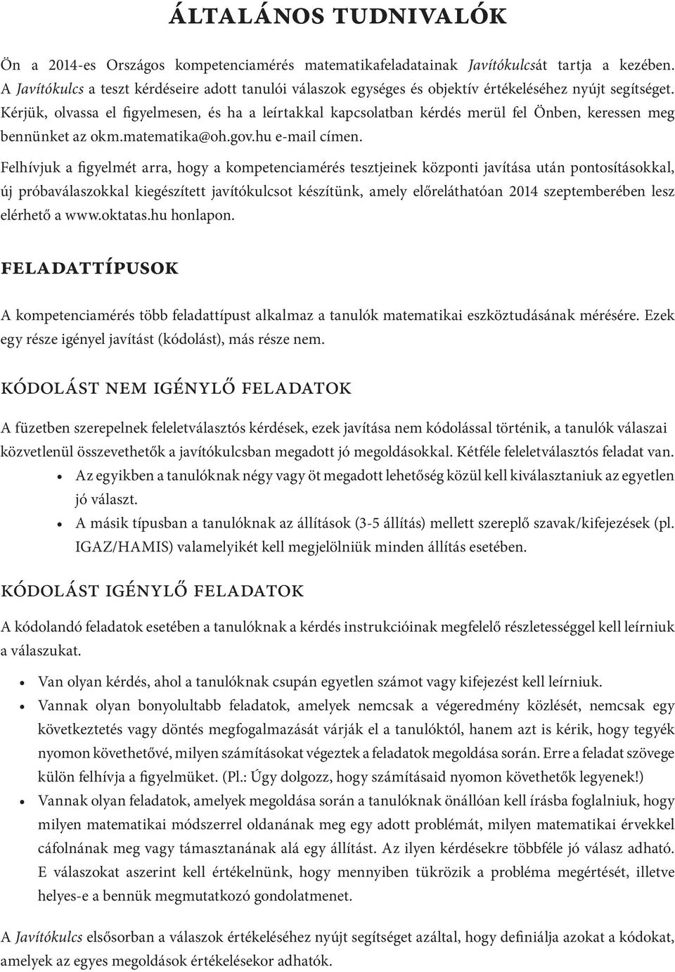 Kérjük, olvassa el figyelmesen, és ha a leírtakkal kapcsolatban kérdés merül fel Önben, keressen meg bennünket az okm.matematika@oh.gov.hu e-mail címen.