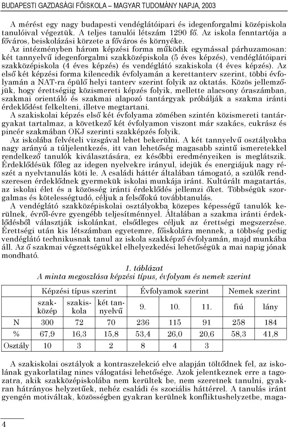 Az intézményben három képzési forma működik egymással párhuzamosan: két tannyelvű idegenforgalmi szakközépiskola (5 éves képzés), vendéglátóipari szakközépiskola (4 éves képzés) és vendéglátó