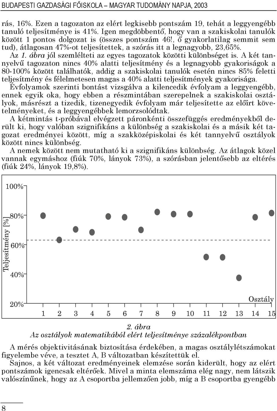 Az 1. ábra jól szemlélteti az egyes tagozatok közötti különbséget is.