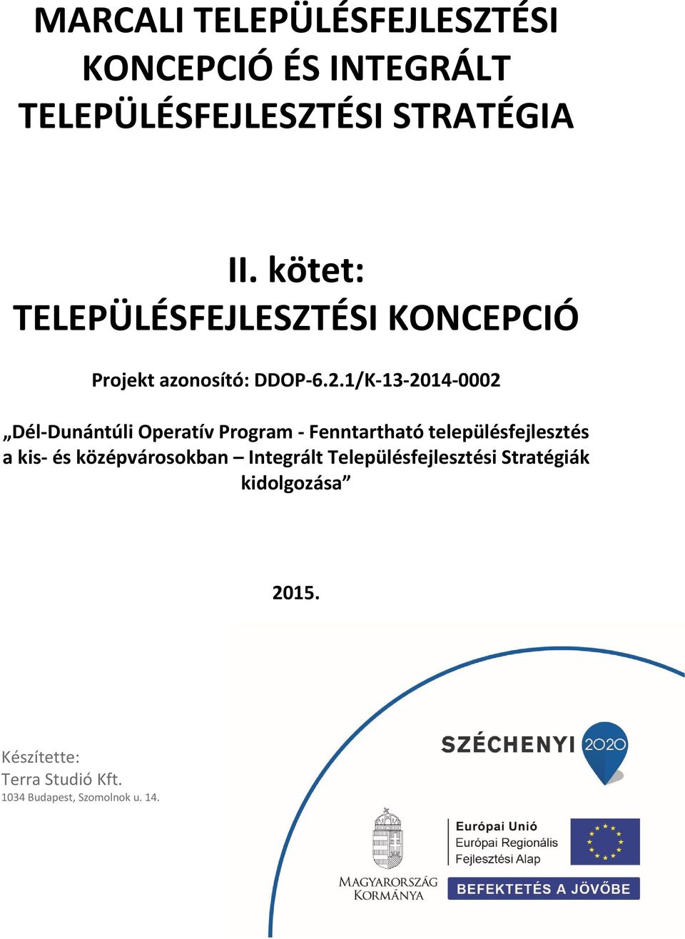 1/K 13 2014 0002 Dél Dunántúli Operatív Program Fenntartható településfejlesztés a kis és