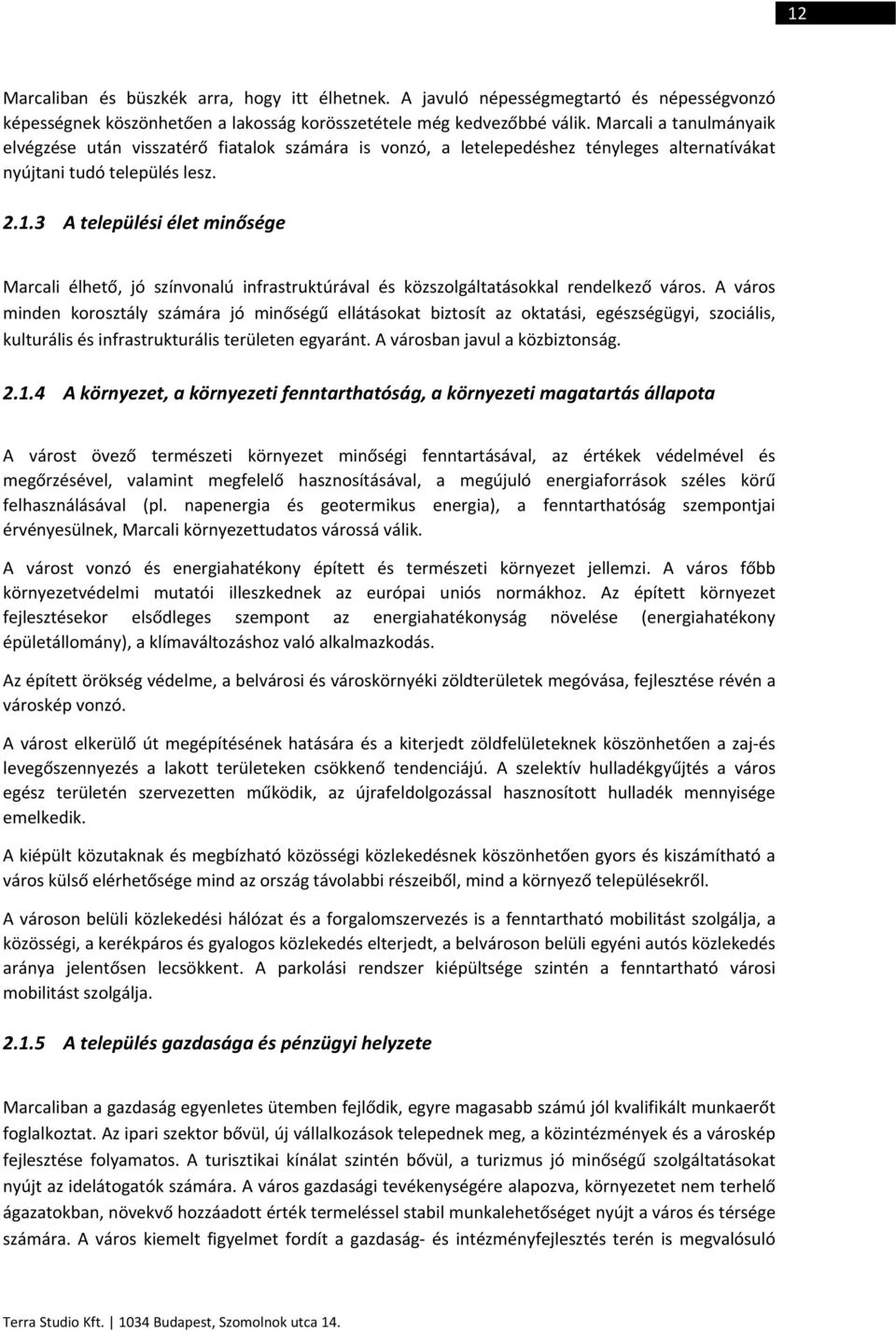 3 A települési élet minősége Marcali élhető, jó színvonalú infrastruktúrával és közszolgáltatásokkal rendelkező város.