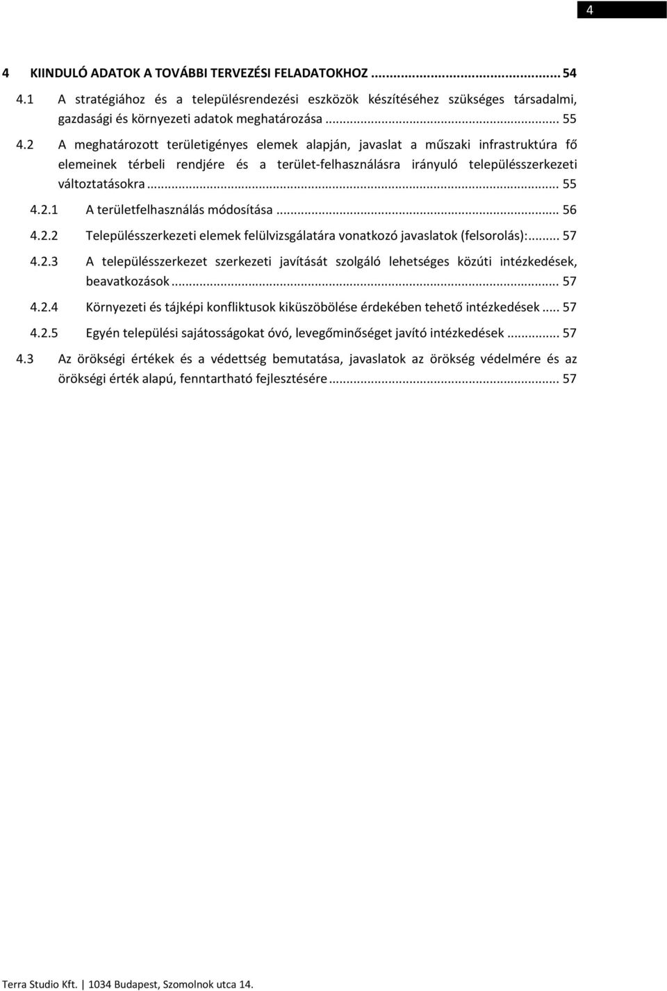 .. 56 4.2.2 Településszerkezeti elemek felülvizsgálatára vonatkozó javaslatok (felsorolás):... 57 4.2.3 A településszerkezet szerkezeti javítását szolgáló lehetséges közúti intézkedések, beavatkozások.