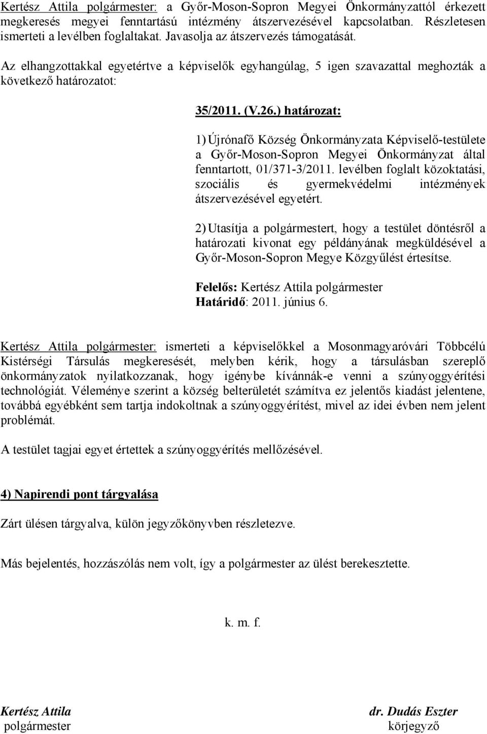 ) határozat: 1)Újrónafő Község Önkormányzata Képviselő-testülete a Győr-Moson-Sopron Megyei Önkormányzat által fenntartott, 01/371-3/2011.