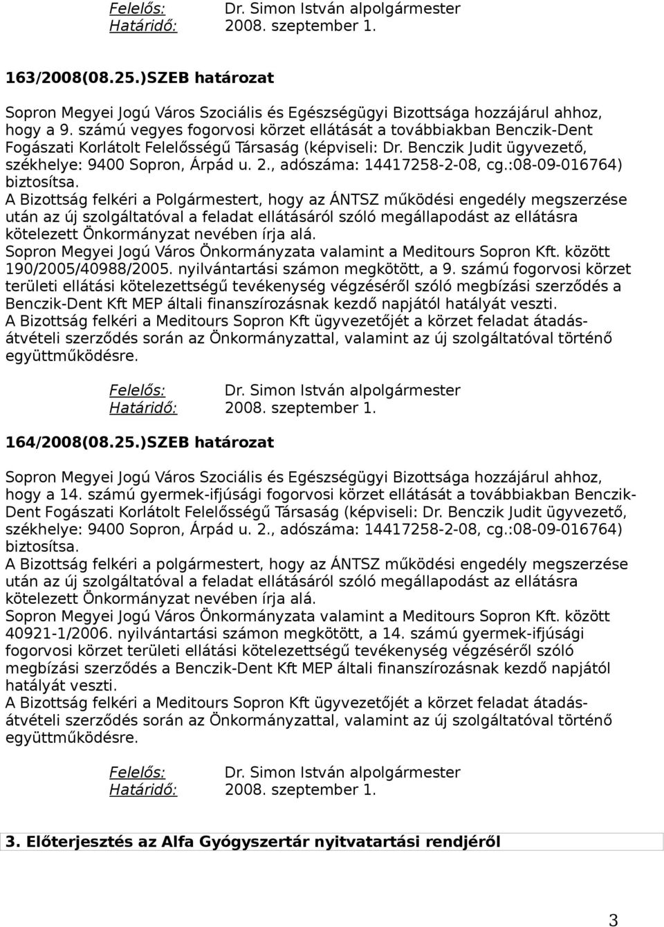 , adószáma: 14417258-2-08, cg.:08-09-016764) biztosítsa.