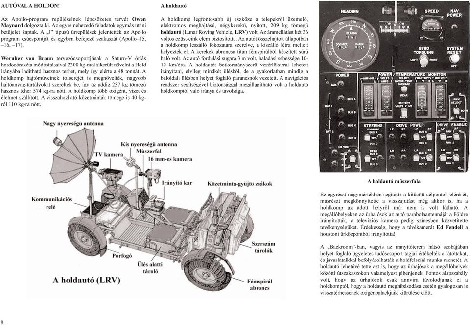 Wernher von Braun tervezõcsoportjának a Saturn-V óriás hordozórakéta módosításaival 2300 kg-mal sikerült növelni a Hold irányába indítható hasznos terhet, mely így elérte a 48 tonnát.