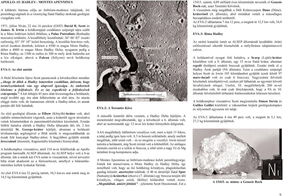 Irwin a holdkomppal csodálatos szépségû tájra szállt le a Mare Imbrium keleti öblében, a Palus Putredinis (Rothadás mocsara) területén.